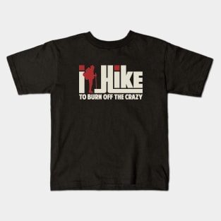 I Hike To Burn Off The Crazy Gift ideas For Men Women - Best Hiking Kids T-Shirt